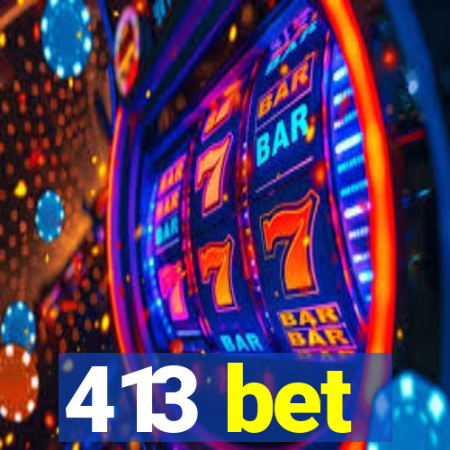 413 bet